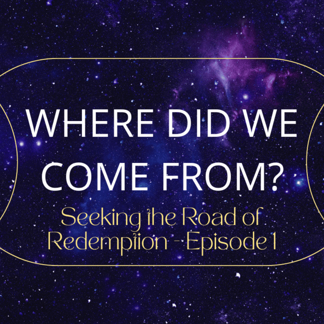 Where Did We Come From? – Seeking the Road of Redemption Episode 1