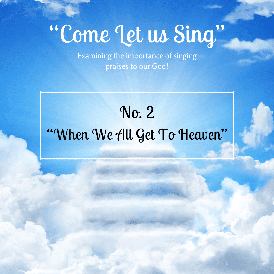 Come Let Us Sing – No.2 “When We All Get to Heaven”