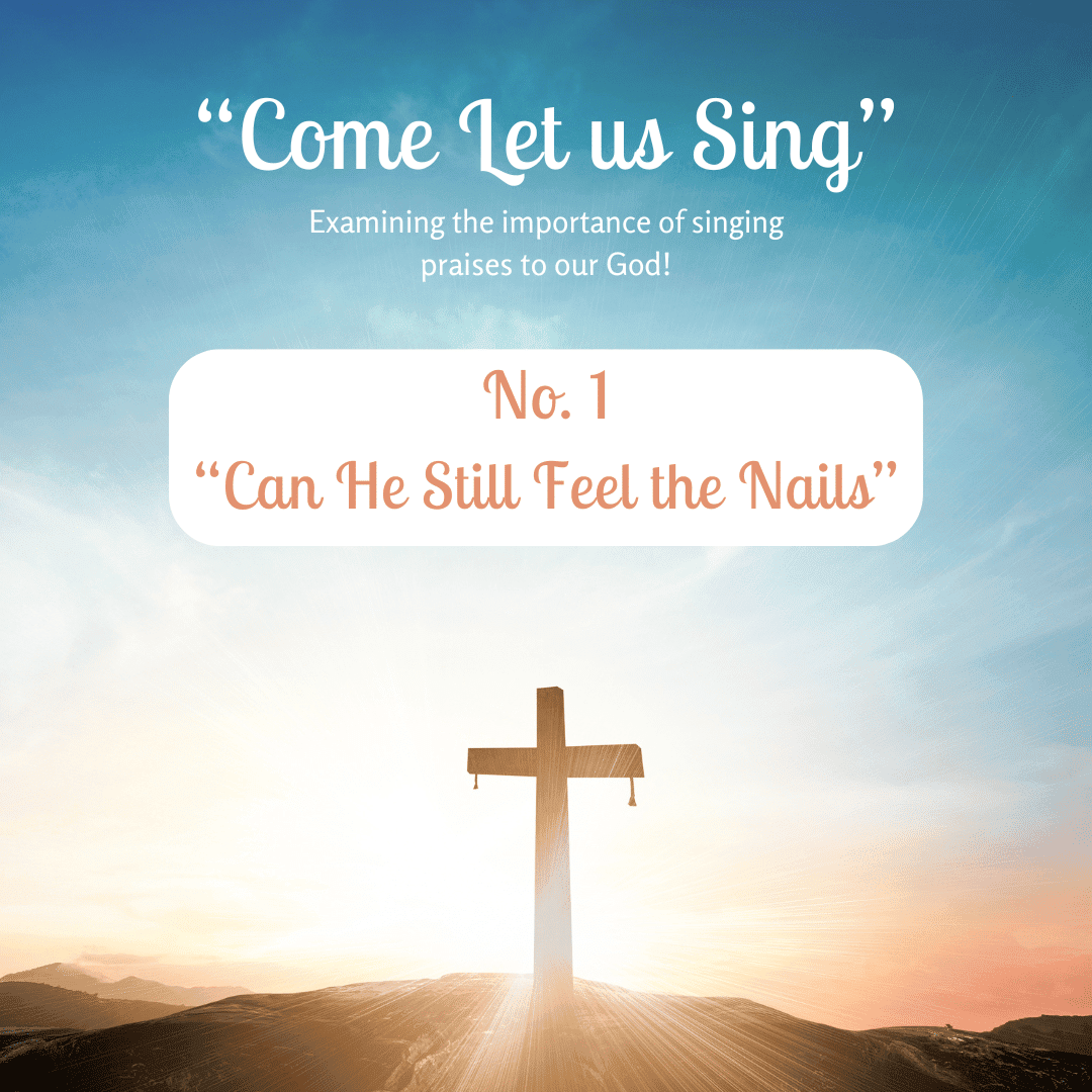 Come Let us Sing – No.1 “Can He Still Feel the Nails”