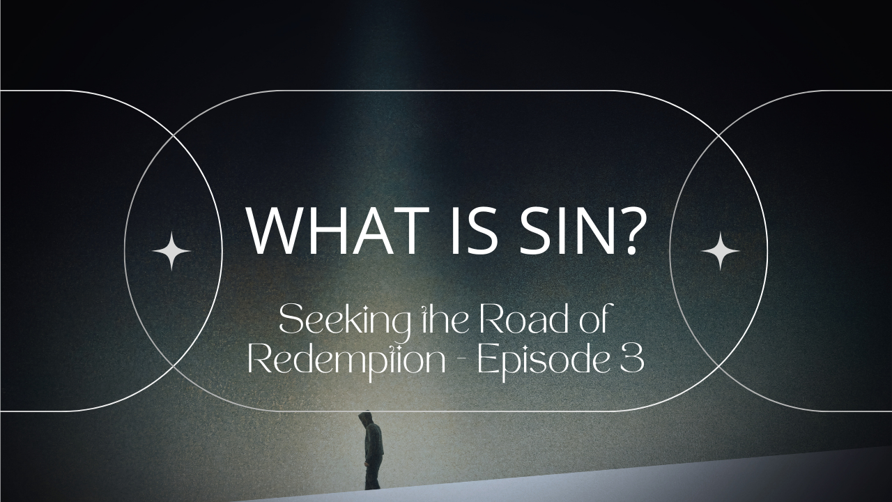 What is Sin? – Seeking the Road of Redemption Episode 3