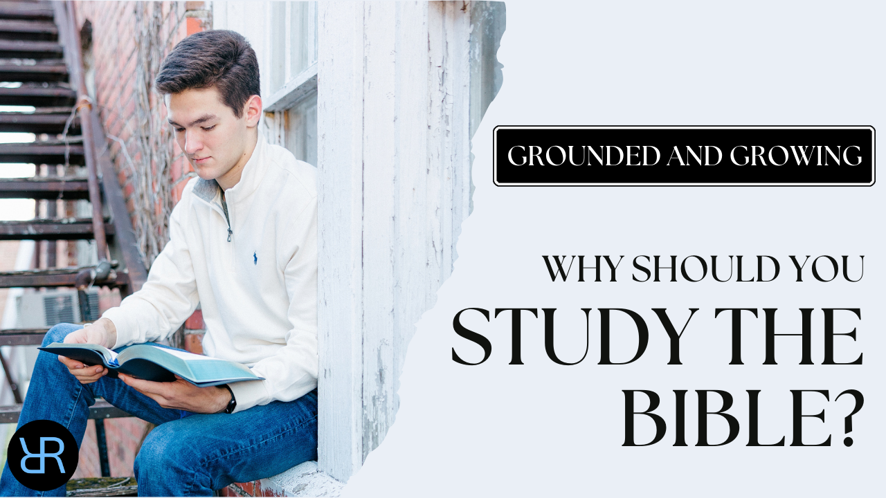 Why Should The Study Your Bible? – Jack Butler – Grounded and Growing