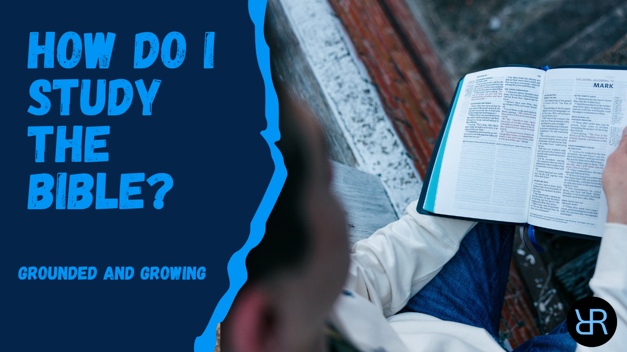 How Do I Study the Bible? – Jack Butler – Grounded and Growing